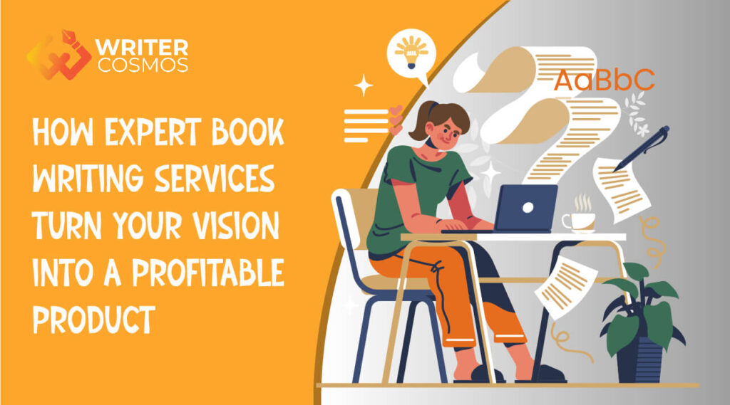 How Expert Book Writing Services Turn Your Vision Into A Profitable Product​