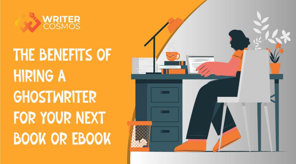 The Benefits Of Hiring A Ghostwriter For Your Next Book Or eBook