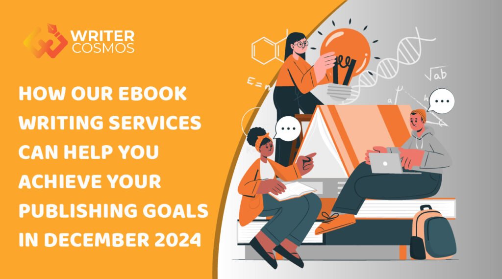 How Our eBook Writing Services Can Help You Achieve Your Publishing Goals In December 2024