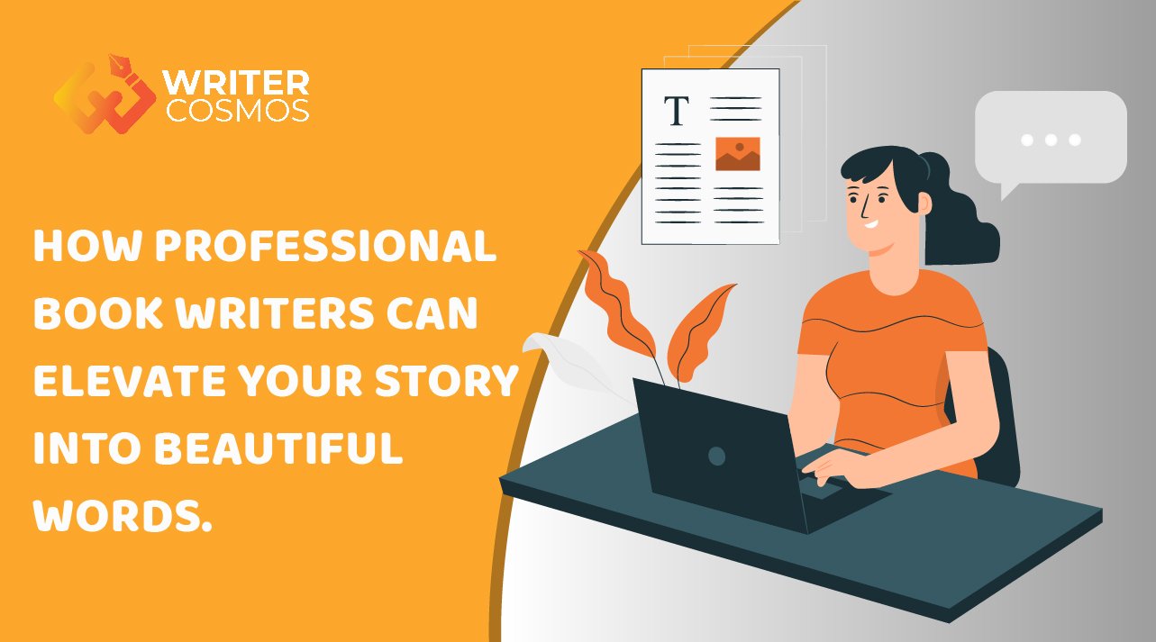 How Professional Book Writers Can Elevate Your Story Into Beautiful Words